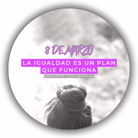 Manifiesto 8M CCOO Servicios: LA IGUALDAD ES UN PLAN QUE FUNCIONA